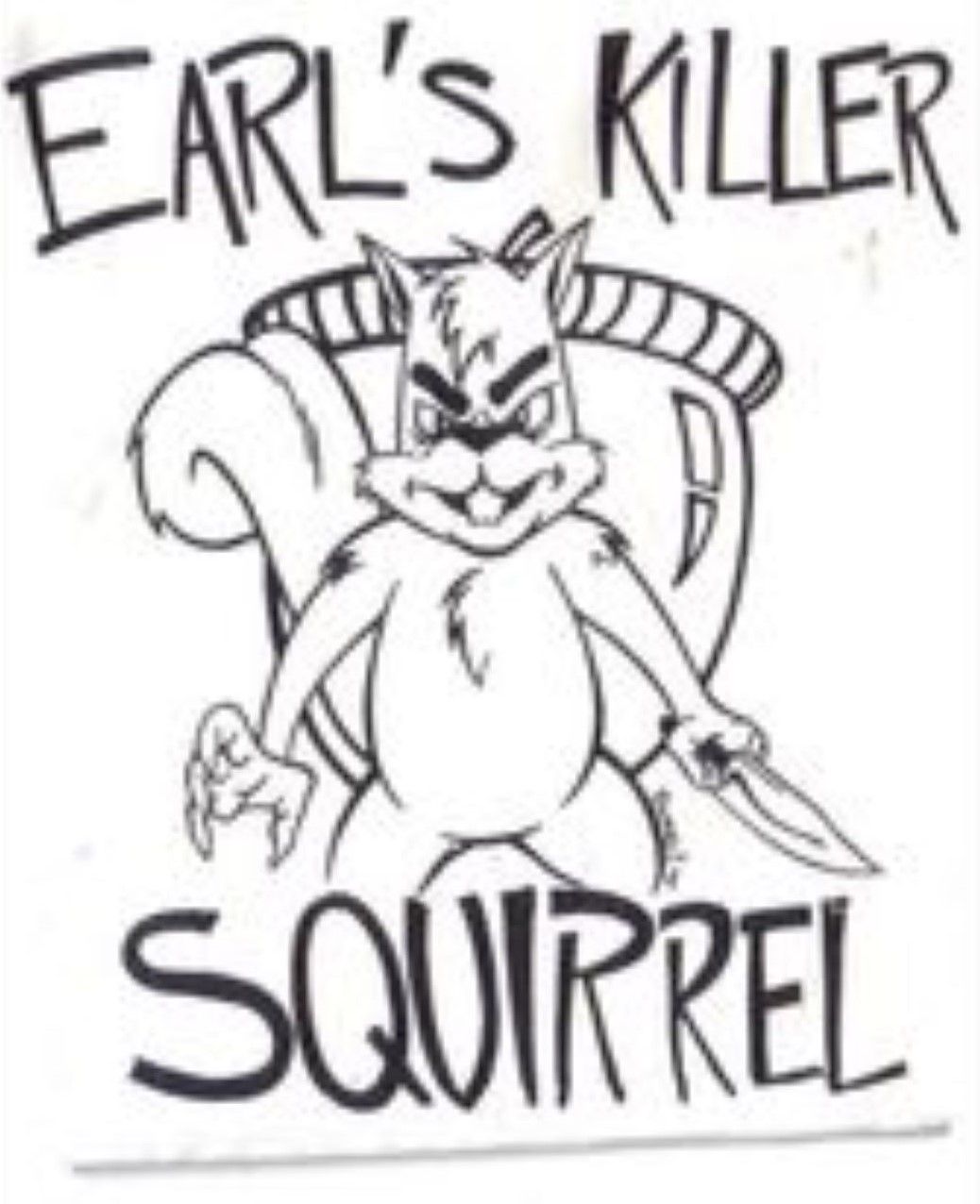 This is: Earl's Killer Squirrel